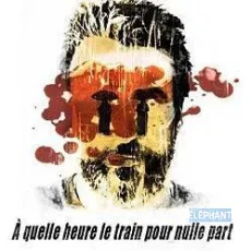 À quelle heure le train part pour nulle part